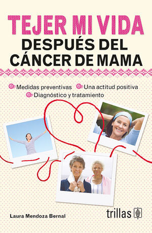 TEJER MI VIDA DESPUES DEL CANCER DE MAMA | MENDOZA BERNAL, LAURA | Trillas