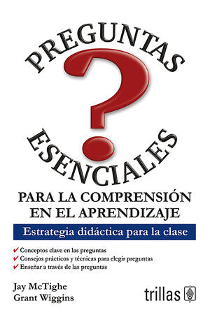 PREGUNTAS ESENCIALES PARA LA COMPRENSION EN EL APRENDIZAJE | MC TIGHE, JAY; WIGGINS, GRANT | Trillas
