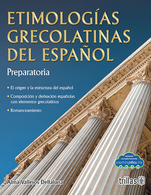 Etimologías grecolatinas del español. Preparatoria | VALLEJOS DELLALUNA, ALMA MARIA TERESA | Trillas