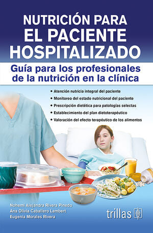 NUTRICION PARA EL PACIENTE HOSPITALIZADO | RIVERA PINEDO, NOHEMI ALEJANDRA; CABALLERO LAMBERT, ANA OLIVIA; MORALES RIVERA, EUGENIA | Trillas