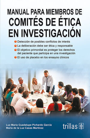 MANUAL PARA MIEMBROS DE COMITES DE ETICA EN INVESTIGACION | PICHARDO GARCIA, LUZ MARIA GUADALUPE; CASAS MARTINEZ, MARIA DE LA LUZ | Trillas