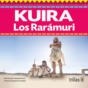 KUIRA. LOS RARAMURI | VARELA MORENO, NORMA IRENE; ECHAVARRIA GONZALEZ, HORACIO | Trillas