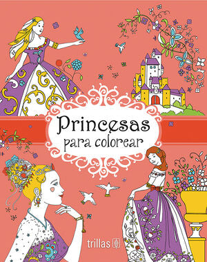 Princesas para colorear | TRILLAS; CASTELBAJAC, QUITTERIE DE | Trillas