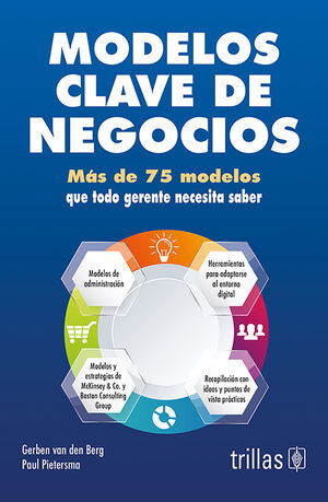 MODELOS CLAVE DE NEGOCIOS | VAN DEN BERG, GERBEN; PIETERSMA, PAUL | Trillas