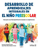 DESARROLLO DE APRENDIZAJES INTEGRALES EN EL NIÑO PREESCOLAR | CAMACHO AVILA, VERONICA; MORA ROMERO ESTELA, JUAN PEDRO | Trillas