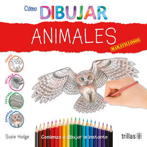 COMO DIBUJAR ANIMALES MARAVILLOSOS | HODGE, SUSIE | Trillas