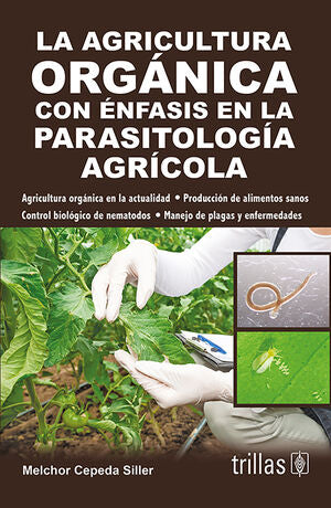 LA AGRICULTURA ORGANICA CON ENFASIS EN LA PARASITOLOGIA AGRICOLA | CEPEDA SILLER, MELCHOR | Trillas