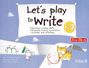 LET'S PLAY TO WRITE K-3 | MONTENEGRO, ALICIA; SABUGO, PAMELA; VILLEGAS, KIKU KO | Trillas