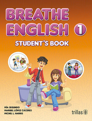 BREATHE ENGLISH 1. STUDENT'S BOOK | SEGUNDO, MIA; LOPEZ CACERES, MARIBEL; HARRIS, MICHEL L. | Trillas