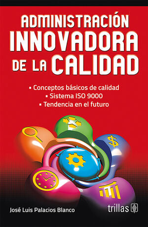 ADMINISTRACION INNOVADORA DE LA CALIDAD | PALACIOS BLANCO, JOSE LUIS | Trillas