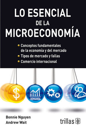 LO ESENCIAL DE LA MICROECONOMIA | NGUYEN, BONNIE; WAIT, ANDREW | Trillas