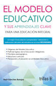 EL MODELO EDUCATIVO Y SUS APRENDIZAJES CLAVE PARA UNA EDUCACION INTEGRAL | SANCHEZ BARAJAS, RAUL | Trillas