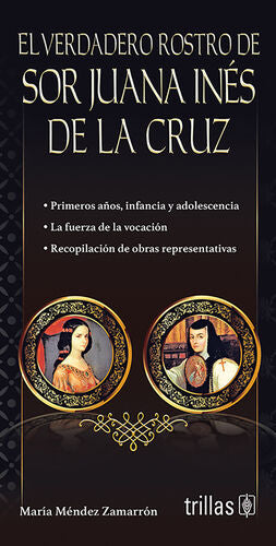 EL VERDADERO ROSTRO DE SOR JUANA INES DE LA CRUZ | MENDEZ ZAMARRON, MARIA | Trillas