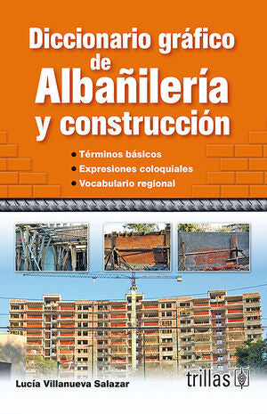 DICCIONARIO GRAFICO DE ALBAÑILERIA Y CONSTRUCCION | VILLANUEVA SALAZAR, LUCIA | Trillas