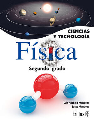 CIENCIAS Y TECNOLOGIA, FISICA 2 | MENDOZA SIERRA, LUIS ANTONIO; MENDOZA SIERRA, JORGE | Trillas