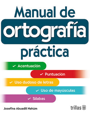 MANUAL DE ORTOGRAFIA PRACTICA | ABUADILI NAHUM, JOSEFINA | Trillas