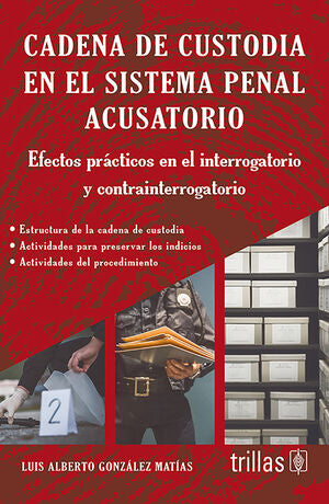 Cadena de custodia en el sistema penal acusatorio | GONZALEZ MATIAS, LUIS ALBERTO | Trillas