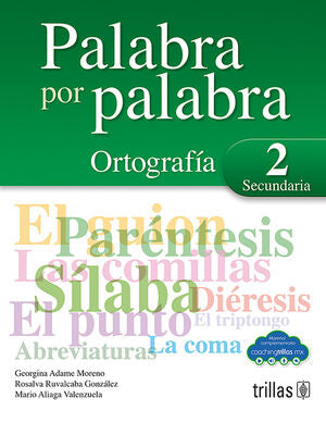 Palabra por palabra 2 Secundaria | ADAME MORENO, GEORGINA; RUVALCABA GONZALEZ, ROSALVA; ALIAGA VALENZUELA, MARIO | Trillas