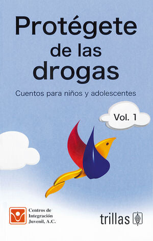 PROTEGETE DE LAS DROGAS VOL.1 | CENTROS DE INTEGRACION JUVENIL, A.C. | Trillas