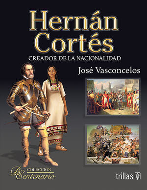 Hernán Cortés. Creador de la nacionalidad | VASCONCELOS CALDERON, JOSE | Trillas