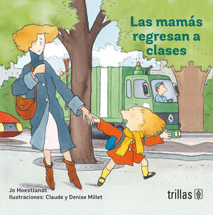 LAS MAMAS REGRESAN A CLASES | HOESTLANDT, JO | Trillas