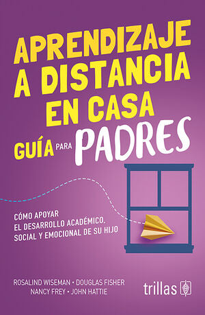 APRENDIZAJE A DISTANCIA EN CASA | WISEMAN, ROSALINDO; FISHER, DOUGLAS; FREY, NANCY; HATTIE, JOHN | Trillas