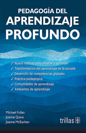 PEDAGOGÍA DEL APRENDIZAJE PROFUNDO | FULLAN, MICHAEL; QUINN, JOANNE; McEACHEN, JOANNE | Trillas