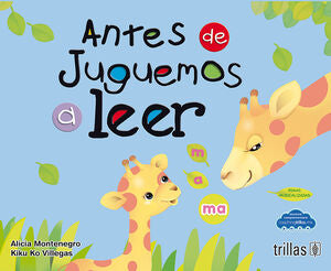 ANTES DE JUGUEMOS A LEER | MONTENEGRO, ALICIA; VILLEGAS, KIKU KO | Trillas