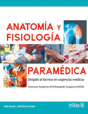 ANATOMÍA Y FISIOLOGÍA PARAMÉDICA | AAOS, AMERICAN ACADEMY OF ORTHOPAEDIC SURGEONS; ELLING, BOB; ELLING, KIRSTEN M. | Trillas