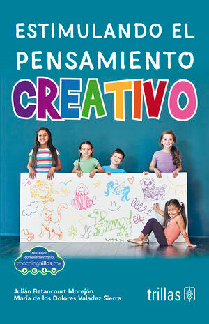 ESTIMULANDO EL PENSAMIENTO CREATIVO | BETANCOURT MOREJON, JULIAN; VALADEZ SIERRA, MARIA DE LOS DOLORES | Trillas
