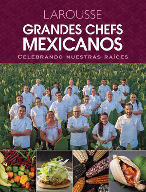 Grandes Chefs Mexicanos Celebrando Nuestras Raíces