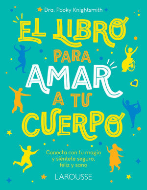 El libro para amar a tu cuerpo. Conecta con tu magia y siénte seguro, feliz y sano