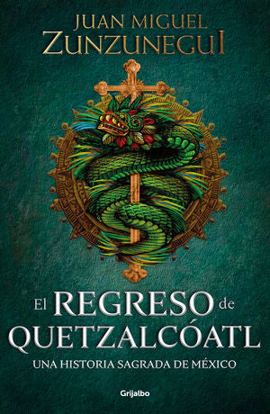 El Regreso De Quetzalcóatl. Una Historia Sagrada De México