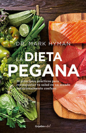La Dieta Pegana. 21 Principios Prácticos Para Reconquistar Tu Salud En Un Mundo Nutricionalmente Confuso