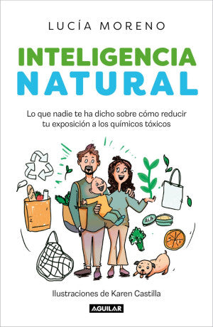 Inteligencia Natural. Lo Que Nadie Te Ha Dicho Sobre Cómo Reducir Tu Exposición A Los Químicos Tóxicos