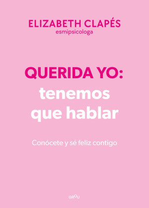 Querida yo: tenemos que hablar. Conócete y sé feliz contigo / Pd.