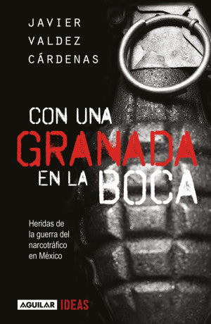 Con una granada en la boca. Heridas de la guerra del narcotráfico en México