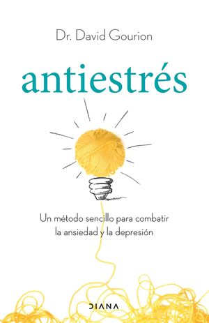 Antiestrés. Un método sencillo para combatir la ansiedad y la depresión