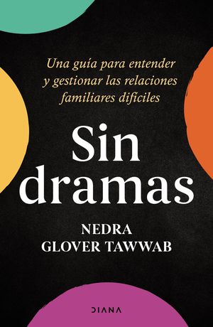 Sin dramas. Una guía para entender y gestionar las relaciones familiares difíciles