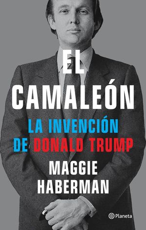 El Camaleón. La Invención De Donald Trump