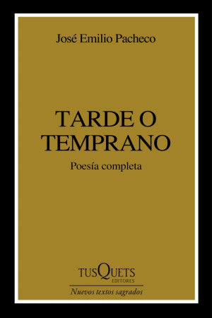 Tarde O Temprano. Poesía Completa
