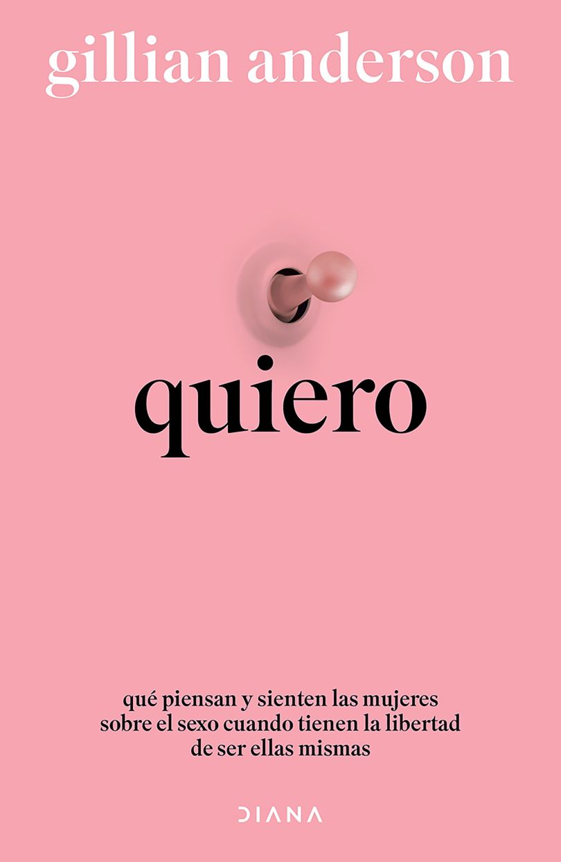 Quiero. Qué piensan y sienten las mujeres sobre el sexo cuando tienen la libertad de ser ellas mismas