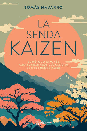 La senda Kaizen. El método japonés para lograr grandes cambios con pequeños pasos
