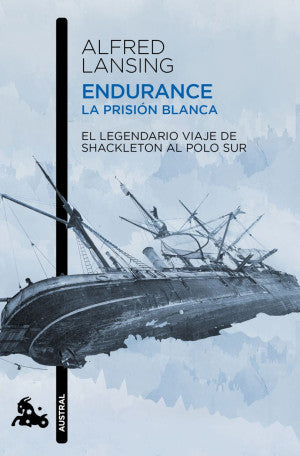 Endurance: La prisión blanca. El legendario viaje de Shackleton al Polo Sur