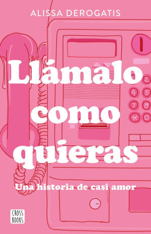 Llámalo como quieras. Una historia de casi amor