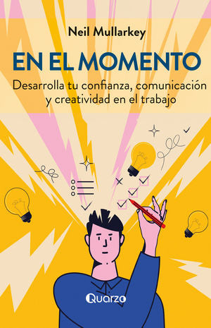 En el momento. Desarrolla tu confianza, comunicación y creatividad en el trabajo