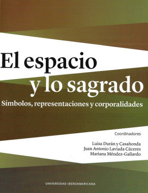 El Espacio Y Lo Sagrado. Símbolos, Representaciones Y Corporalidades
