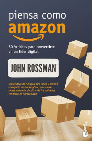 Piensa Como Amazon. 50 ½ Ideas Para Convertirte En Un Líder Digital