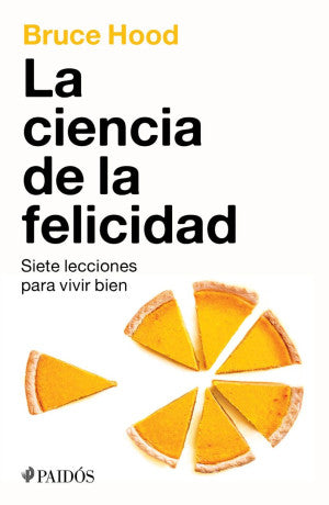 La ciencia de la felicidad. Siete lecciones para vivir bien