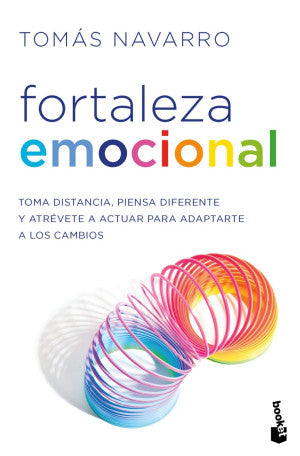 Fortaleza emocional. Toma distancia, piensa diferente y atrévete a actuar para adaptarte a los cambios